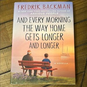 And Every Morning The Way Home Gets Longer and Longer
 By Fredrik Backman